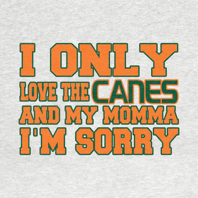 Only Love the Canes and My Momma! by OffesniveLine